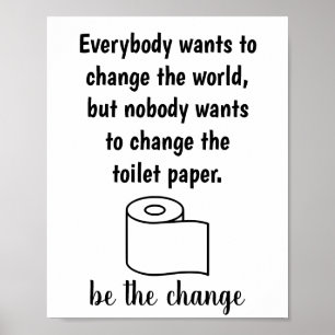 Nobody wants to change the toilet paper Poster