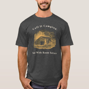 Noem het kamperen, maar dan met roomservice t-shir t-shirt