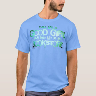 Noem me een goed meisje en breng me naar de boekha t-shirt