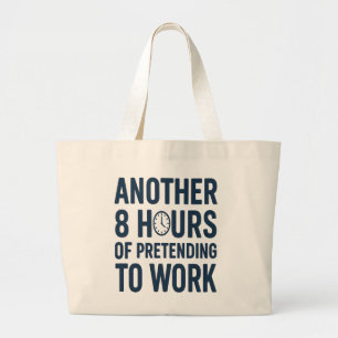 Nog 8 uur doen alsof ik werk Leuk werk Grote Tote Bag