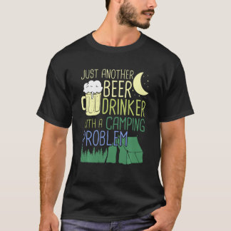 Nog een bierdrankje met een kampeerprobleem t-shirt