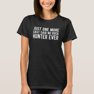Nog één cast zei dat geen eendenjager ooit 1 t-shirt