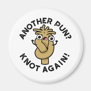 Nog een woordspeling? Knot opnieuw grappig woordsp Magneet