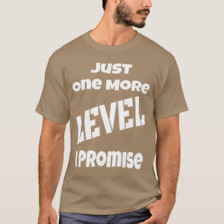 Nog maar één niveau, ik beloof het, grappige gamer t-shirt