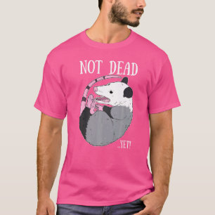 Nog Niet Dood Meme Opossum Afval Dode Opossum T-shirt