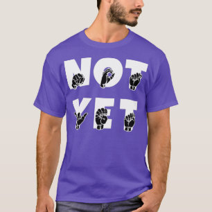 NOG NIET IN ASL Sign Language Design 1 T-shirt