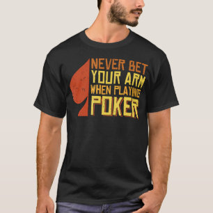 Nog nooit je arm ingezet tijdens een potje poker t-shirt