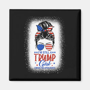 Nog steeds een Trump Meisje Ik maak geen excuses T Magneet