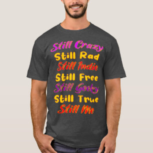 Nog steeds gekke Rad Indie Free Freaky True Me Typ T-shirt