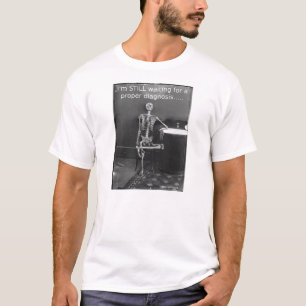 Nog steeds in afwachting van een juiste diagnose t-shirt