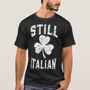 Nog steeds Italiaans St. Patrick's Dag Grappig Ita T-shirt