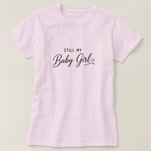 Nog steeds mijn kleine meisje t-shirt