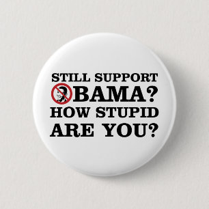 Nog steeds Obama steunen? Hoe stom ben je? Ronde Button 5,7 Cm