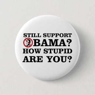 Nog steeds Obama steunen? Hoe stom ben je? Ronde Button 5,7 Cm
