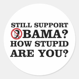Nog steeds Obama steunen? Hoe stom ben je? Ronde Sticker