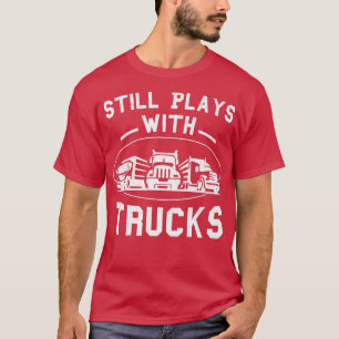 Nog steeds speelt vrachtwagenchauffeur Funny Truck T-shirt