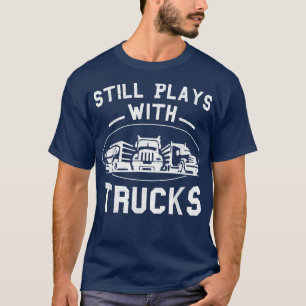 Nog steeds speelt vrachtwagenchauffeur Funny Truck T-shirt