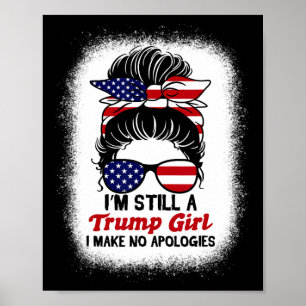 Nog steeds Trump Meisje Ik maak geen excuses Trump Poster