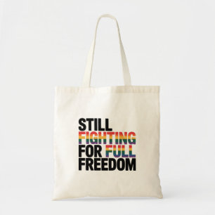 Nog steeds vechtend voor volledige vrijheid LGBTQ Tote Bag
