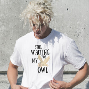 Nog steeds wachten op mijn uil grappige magische s t-shirt