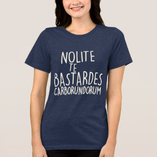 Nolite Te Bastardes Carborundorum Tri-Blend Shirt