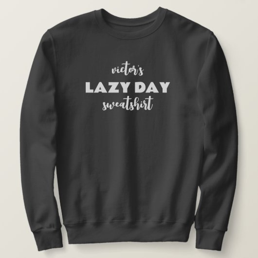 Nom personnalisé Lazy Day Sweatshirt (Design devant)