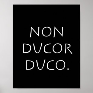 Non-ducor duco poster
