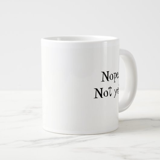 Non. Pas encore.Coffee Mug (Devant droit)