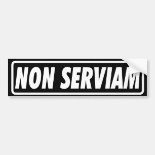 NON SERVIAM Bumpersticker