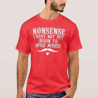 Nonsense I Have Not Yet Begun To Defile Myself T-shirt