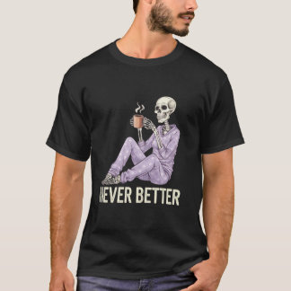 Nooit beter skelet Drink koffie voor vermoeide wo T-shirt