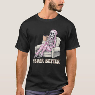 Nooit beter skelet Drink koffie voor vermoeide wo T-shirt