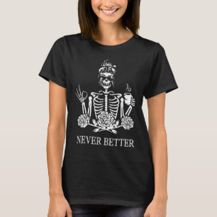 Nooit betere skeletvrouwen Drink koffievrede T-shirt