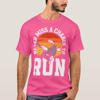 Nooit een kans missen om grappig gratis te rennen t-shirt