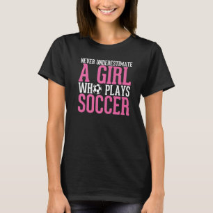 Nooit een meisje onderschatten dat voetbalmeisjes t-shirt