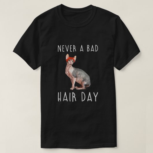Nooit een slechte haardag, haarloze sphynx-kat Fun T-shirt (Design voorkant)