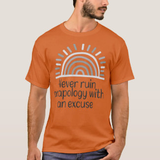 Nooit een verontschuldiging verpesten met een excu t-shirt