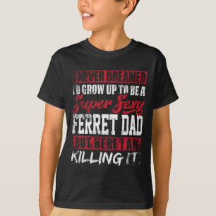 Nooit gedroomd dat ik zou opgroeien tot fret papa  t-shirt