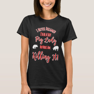 Nooit gedroomd worden een sexy varken dame, maar d t-shirt