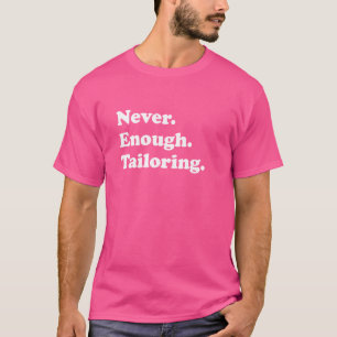 Nooit genoeg op maat maken Grappige kleermaker of  T-shirt