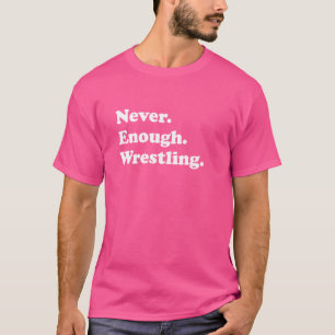 Nooit genoeg worstelen grappige worstelaar t-shirt
