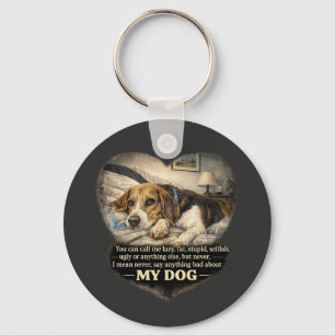 Nooit iets slechts zeggen over mijn hond...Of ande Sleutelhanger