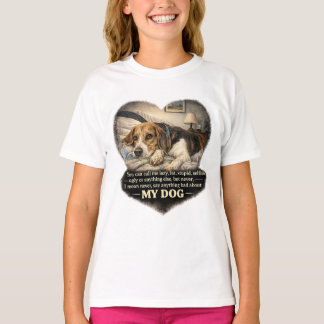 Nooit iets slechts zeggen over mijn hond...Of ande T-shirt