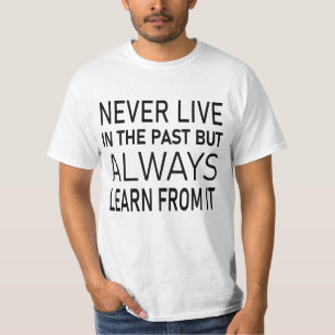 Nooit in het verleden leven, maar er altijd van le t-shirt