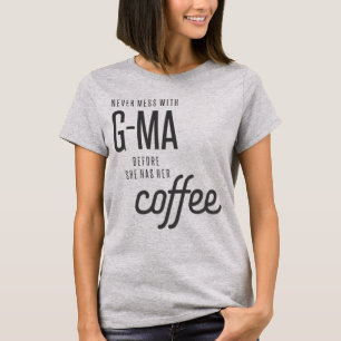 Nooit meer met G-Ma voordat ze haar koffie heeft, T-shirt