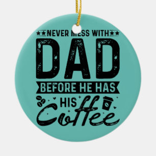 Nooit meer met papa voor hij zijn koffie heeft. keramisch ornament