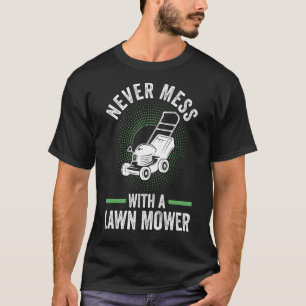 nooit met een gazonmaaier knoeit t-shirt