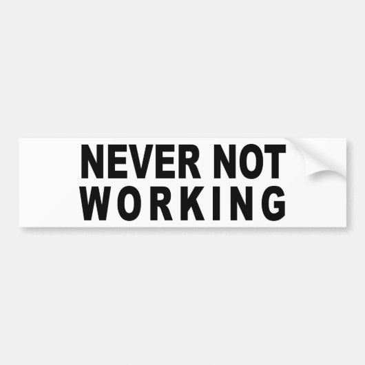 NOOIT NIET WERKEN BUMPERSTICKER (Voorkant)