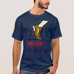 Nooit ooit opgeven t-shirt