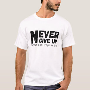 Nooit Opgeven Niets Is Onmogelijk Motiverend T-shirt